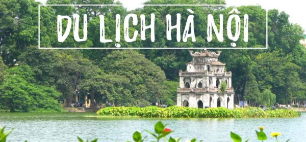 Khám Phá Những Điểm Du Lịch Hà Nội Đẹp Quên Lối Về