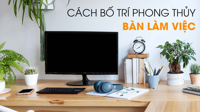 Phong Thủy Bàn Làm Việc: Bí Quyết Thu Hút Tài Lộc Và May Mắn