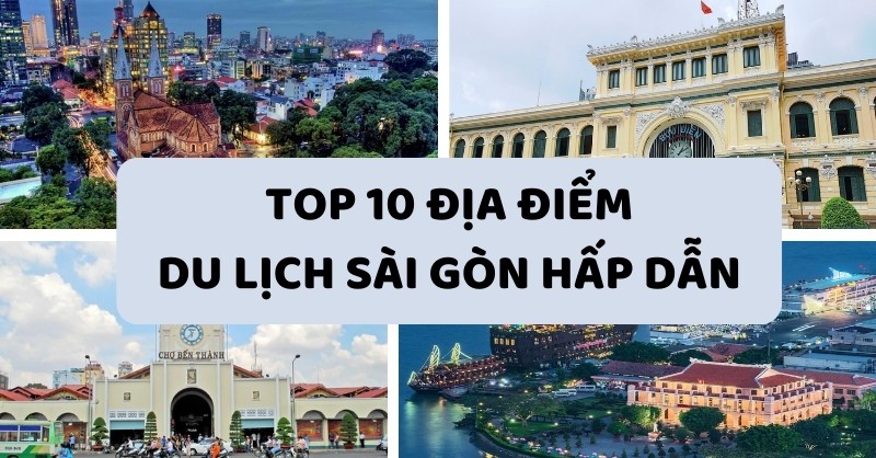 Những Địa Điểm Du Lịch Hồ Chí Minh Nổi Tiếng Thu Hút Khách