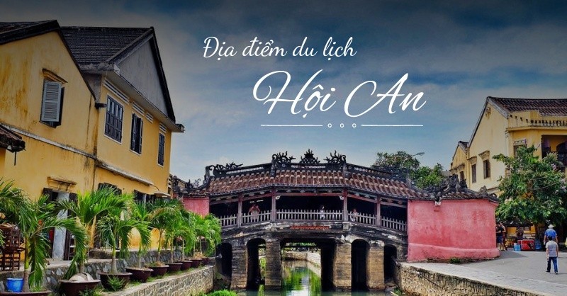 Các Địa Điểm Chơi Ở Hội An Bạn Không Nên Bỏ Qua Khi Du Lịch