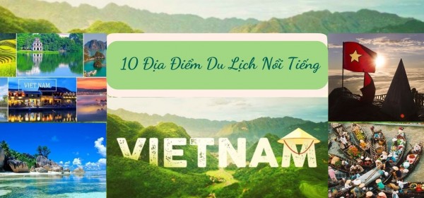 10 Địa Điểm Du Lịch Nổi Tiếng Ở Việt Nam Hiện Nay Nên Đến